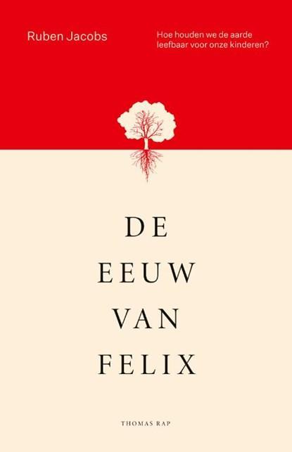 De eeuw van Felix | Ruben Jacobs | 9789400405288, Boeken, Literatuur, Zo goed als nieuw