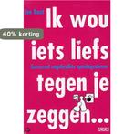Ik wou iets liefs tegen je zeggen 9789081675215 J. Kast, Verzenden, Zo goed als nieuw, J. Kast