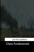 Chess Fundamentals 9781544608372 Jose Capablanca, Verzenden, Zo goed als nieuw, Jose Capablanca