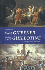9789461538741 Van Gifbeker tot guillotine | Tweedehands, Verzenden, Zo goed als nieuw, Ben Croon