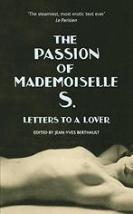 The Passion of Mademoiselle S.: Letters to a lover,, Verzenden, Gelezen, Jean-Yves Berthault is a Frans diplomat, fluent Engels speaker, and has worked professionally around the world. In 2012, when helping a close friend clear out her cellar in Paris, he stumbled upon an old attache case buried deep beneath a high pile of discarded newspapers. Opening it, he discovered it was crammed full of letters dating from 1928, written by a woman who we shall call Simone. This was the start of a two-year project in which he collated the letters into chronological order and added historical and cultural footnotes. The letters are now a testament to a unique love affair and to a moment in history.