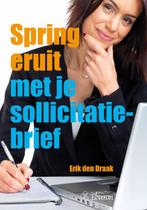 Spring eruit met je sollicitatiebrief 9789059724952, Verzenden, Zo goed als nieuw, E. den Draak