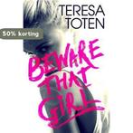 Beware that Girl 9781471406393 Teresa Toten, Boeken, Verzenden, Zo goed als nieuw, Teresa Toten