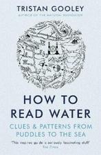 How to Read Water 9781473615229 Tristan Gooley, Boeken, Verzenden, Zo goed als nieuw, Tristan Gooley