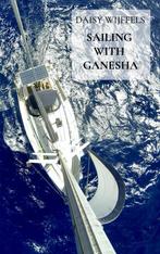 Sailing with Ganesha 9789403605586 Daisy Wijffels, Verzenden, Zo goed als nieuw, Daisy Wijffels