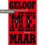 Geloof me maar 9789029547970 Christophe Bell, Verzenden, Zo goed als nieuw, Christophe Bell