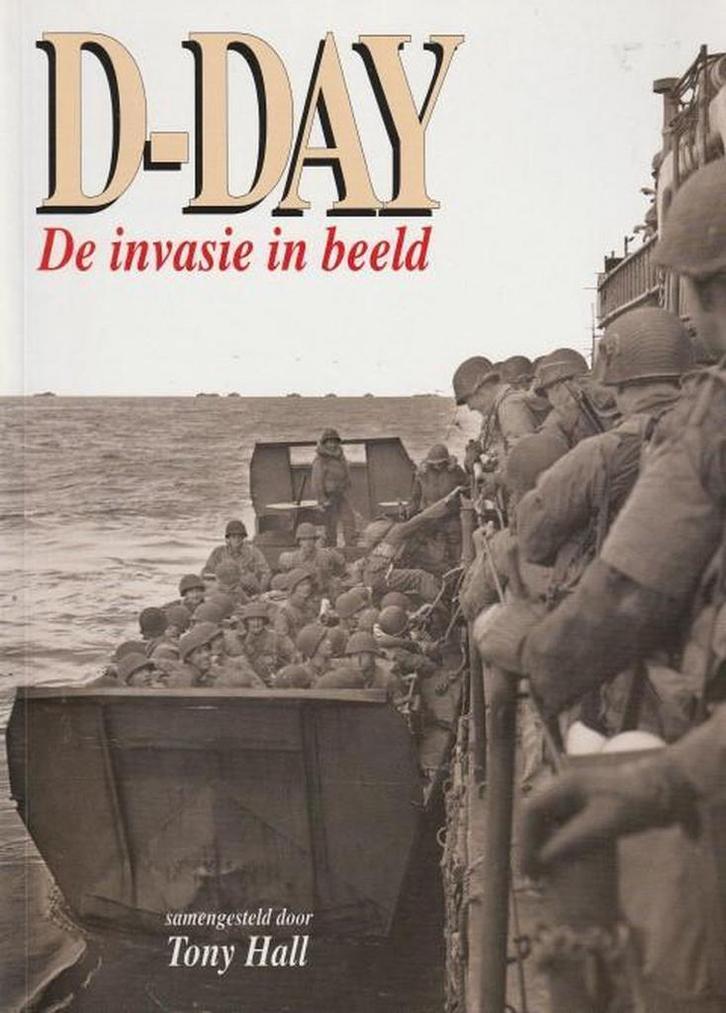 D-day de invasie in beeld 9789074777759 Tony Hall, Boeken, Oorlog en Militair, Gelezen, Verzenden