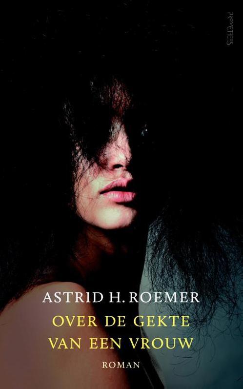 Over de gekte van een vrouw 9789044630961 Astrid H. Roemer, Boeken, Romans, Gelezen, Verzenden