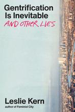 Gentrification Is Inevitable and Other Lies 9781839767548, Boeken, Verzenden, Gelezen, Leslie Kern