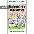 Had Mij Die Bal Dan Gegeven! 9789026922701 Herman Kuiphof, Boeken, Verzenden, Gelezen, Herman Kuiphof