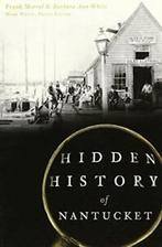 Hidden History of Nantucket. Morral, White, White, Boeken, Geschiedenis | Wereld, Zo goed als nieuw, Frank Morral, Barbara Ann White, Mark White