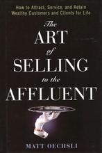 The Art of Selling to the Affluent - Matt Oechsli - 97804717, Verzenden, Nieuw