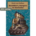Boeddhas, burgers en buitenlui 9789463900430, Boeken, Verzenden, Gelezen, Henk van Kalken