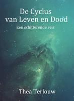 De cyclus van leven en dood 9789082581461 Thea Terlouw, Boeken, Esoterie en Spiritualiteit, Verzenden, Zo goed als nieuw, Thea Terlouw