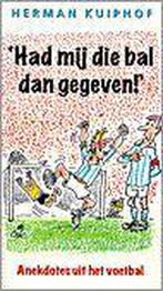 Had Mij Die Bal Dan Gegeven! 9789026922701 Herman Kuiphof, Boeken, Sportboeken, Gelezen, Herman Kuiphof, Verzenden