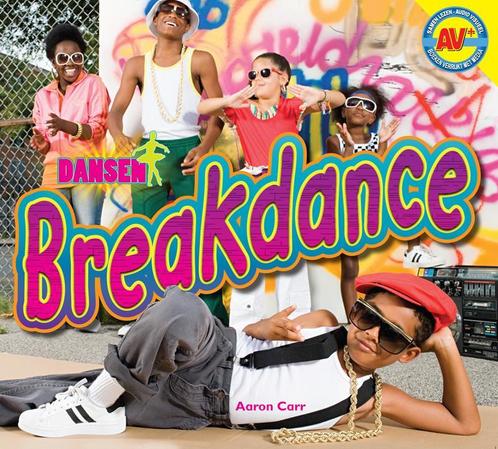 Breakdance / Dansen 9789461753359 Aaron Carr, Boeken, Overige Boeken, Zo goed als nieuw, Verzenden