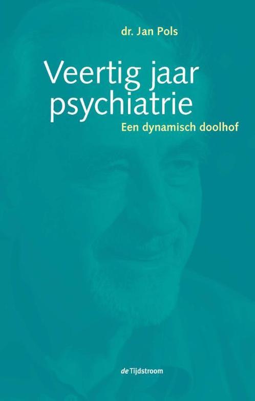 Veertig jaar psychiatrie 9789058982667 Jan Pols, Boeken, Wetenschap, Zo goed als nieuw, Verzenden