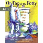 On Top Of the Potty and Other Get Up and Go Songs Alan Katz, Verzenden, Gelezen, Alan Katz