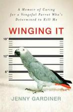 Winging it: a memoir of caring for a vengeful parrot whos, Gelezen, Jenny Gardiner, Verzenden