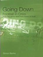 Going down: football in crisis : how the game went from boom, Boeken, Verzenden, Gelezen, Simon Banks