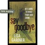 Say Goodbye 9780752872056 Lisa Gardner, Verzenden, Gelezen, Lisa Gardner