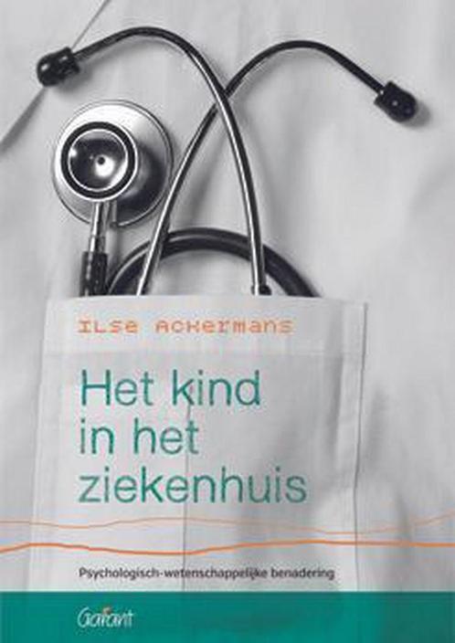 Het kind in het ziekenhuis 9789044130195 Ilse Ackermans, Boeken, Wetenschap, Gelezen, Verzenden