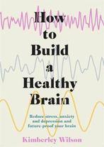 How to Build a Healthy Brain 9781529347029 Kimberley Wilson, Verzenden, Zo goed als nieuw, Kimberley Wilson