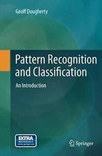 Pattern Recognition and Classification : An Introduction., Verzenden, Zo goed als nieuw, Geoff Dougherty