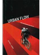 URBAN FLOW, BIKE MESSENGERS AND THE CITY, Nieuw, Author
