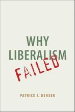 Why Liberalism Failed 9780300223446 Patrick J. Deneen, Verzenden, Zo goed als nieuw, Patrick J. Deneen