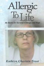 Allergic to Life: My Battle for Survival, Courage, and Hope., Zo goed als nieuw, Treat, Kathryn Chastain, Verzenden