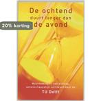 De Ochtend Duurt Langer Dan De Avond 9789045306629, Boeken, Verzenden, Gelezen