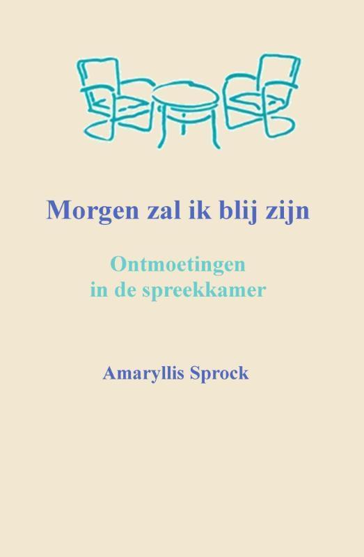 Morgen zal ik blij zijn 9789461291837 Amaryllis Sprock, Boeken, Literatuur, Zo goed als nieuw, Verzenden