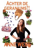 Achter de geraniums?! 9789491886263 Anne West, Boeken, Verzenden, Zo goed als nieuw, Anne West
