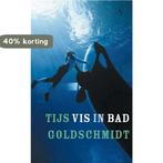 Vis in bad 9789025302627 Tijs Goldschmidt, Boeken, Verzenden, Gelezen, Tijs Goldschmidt