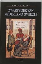Zwartboek van Nederland overzee - Ewald Vanvugt - 9789059110, Boeken, Verzenden, Nieuw