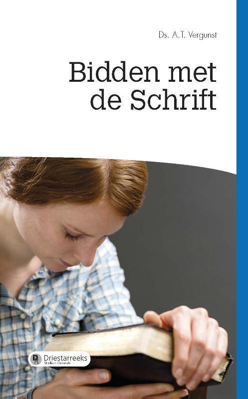 Bidden met de schrift 9789087181987 Ds. A.T. Vergunst, Boeken, Godsdienst en Theologie, Zo goed als nieuw, Verzenden