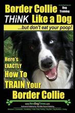 Border Collie Dog Training - Think Like A Dog, But DonT Eat, Verzenden, Gelezen, Paul Allen Pearce
