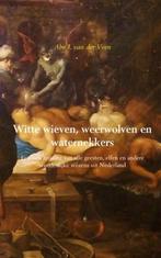 9789463422260 Witte wieven, weerwolven en waternekkers, Verzenden, Nieuw, Abe J. van der Veen