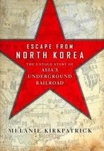 Escape from North Korea 9781594036330 Melanie Kirkpatrick, Gelezen, Melanie Kirkpatrick, Melanie Kirkpatrick, Verzenden