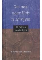 Om over naar huis te schrijven (NIEUW BOEK) Gerardus van Den, Nieuw, Verzenden