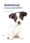 Spelenderwijs je pup opvoeden 9789077462874