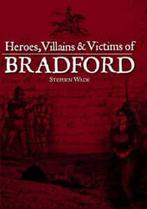 Heroes, villains & victims of Bradford by Stephen Wade, Boeken, Verzenden, Gelezen, Stephen Wade