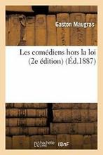 Les comediens hors la loi (2e edition). MAUGRAS-G   ., Boeken, MAUGRAS-G, Zo goed als nieuw, Verzenden
