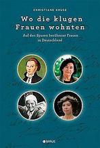 Wo die klugen Frauen wohnten: Auf den Spuren beruhm...  Book, Boeken, Taal | Duits, Zo goed als nieuw, Verzenden, Christiane Kruse