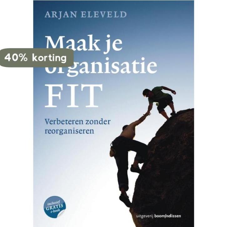 Maak je organisatie FIT 9789024400614 Arjan Eleveld, Boeken, Economie, Management en Marketing, Gelezen, Verzenden