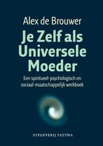 Je Zelf als Universele Moeder 9789076407364 Alex de Brouwer, Boeken, Gelezen, Alex de Brouwer, Verzenden