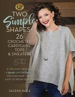 Two Simple Shapes = 26 Crocheted Cardigans, Tops & Sweaters, Verzenden, Gelezen, Salena Baca