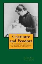 Charlotte and Feodora: A troubled mother-daughter, Zo goed als nieuw, John Van Der Kiste, Verzenden
