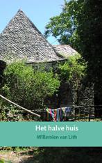 Het halve huis 9789402109870 Willemien van Lith, Boeken, Streekboeken en Streekromans, Willemien van Lith, Gelezen, Verzenden